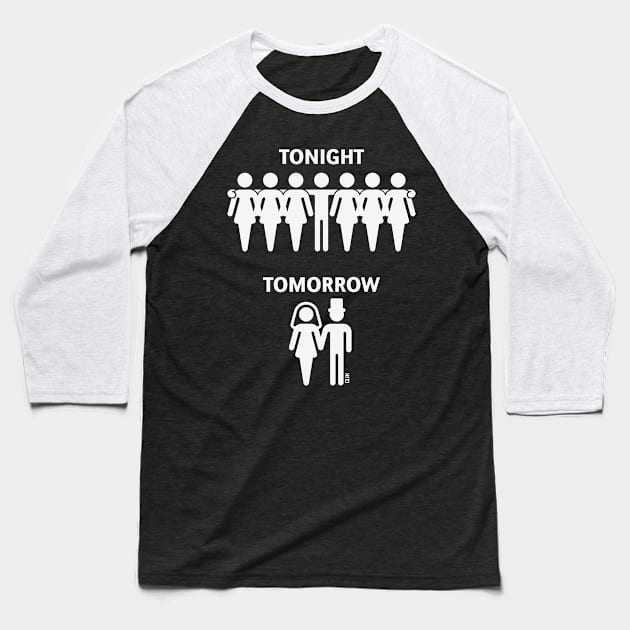 Tonight – Tomorrow (Stag Night / Bachelor Party / Groom / White) Baseball T-Shirt by MrFaulbaum